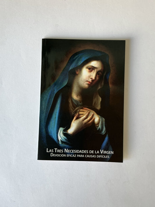 Las Tres Necesidades De La Virgen - Devoción Eficaz para Causas Difíciles