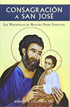 Consagración a San José: Las Maravillas de Nuestro Padre Espiritual (Spanish Edition)
