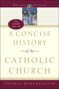 A Concise History of the Catholic Church by Thomas Bokenkotter